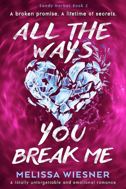 All the Ways You Break Me: A totally unforgettable and emotional romance
